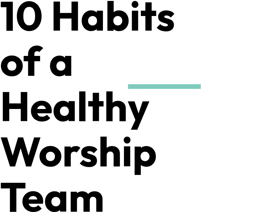 10 Habits of a Healthy Worship Team